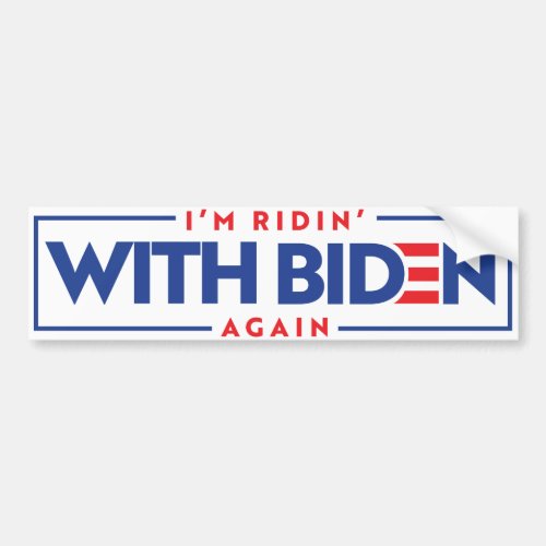 Im ridin with Biden again Bumper Sticker
