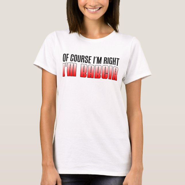 I'm Right I'm Babcia T-Shirt (Front)
