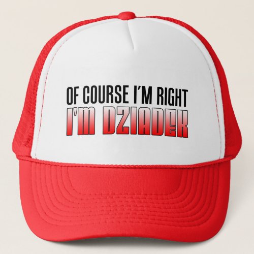 Im Right Im Dziadek Polish Grandfather Trucker Hat