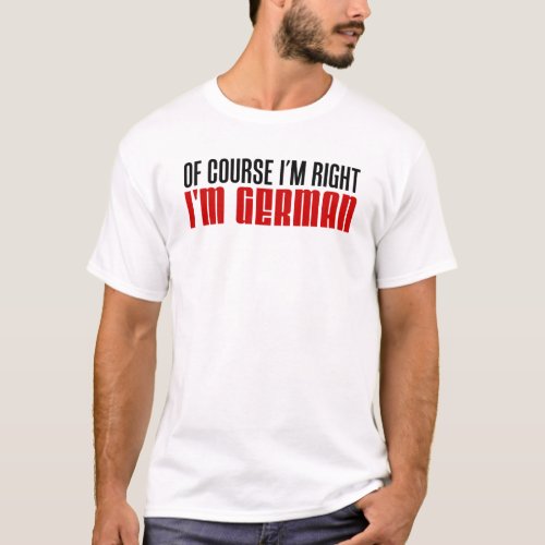 Im Right Im German T_Shirt