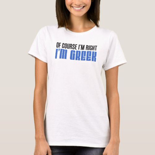 Im Right Im Greek T_Shirt