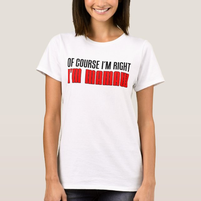 I'm Right I'm Mamaw T-Shirt (Front)