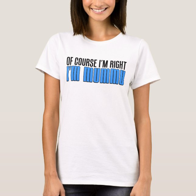 I'm Right I'm Mummu T-Shirt (Front)