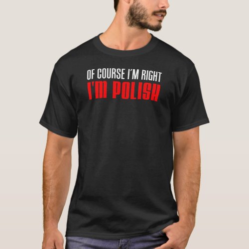 Im Right Im Polish On Dark T_Shirt