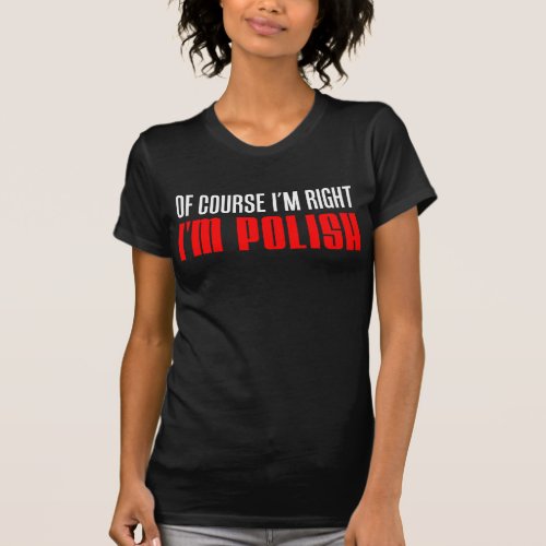 Im Right Im Polish On Dark T_Shirt