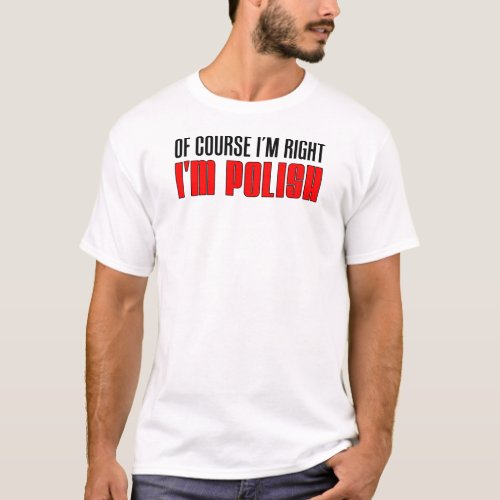 Im Right Im Polish T_Shirt