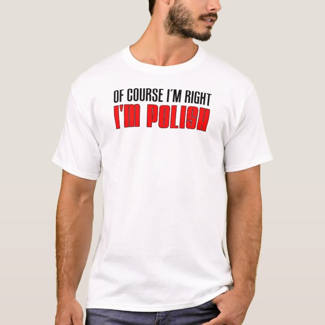 I'm Right I'm Polish T-Shirt (Front)