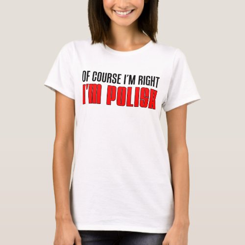 Im Right Im Polish T_Shirt