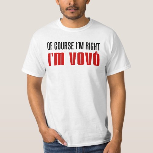 Im Right Im Vovo Portuguese Grandpa T_Shirt
