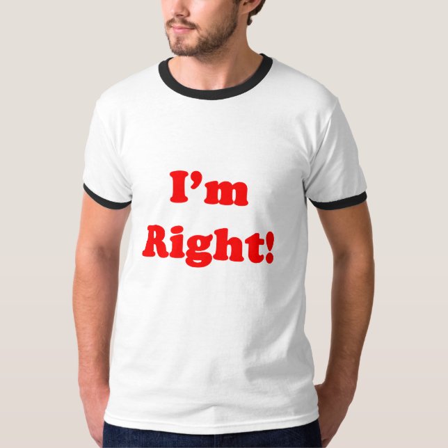 I'm Right! T-Shirt (Front)
