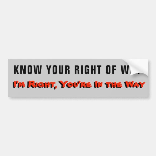 Im Right Your In The Way Bumper Sticker