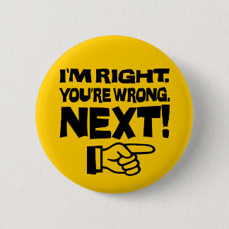 I'm Right You're Wrong Next! Funny Smart Attitude Button