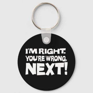 I'm Right You're Wrong Next! Funny Smart Attitude Keychain