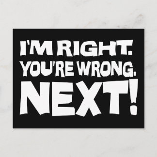 I'm Right You're Wrong Next! Funny Smart Attitude Postcard