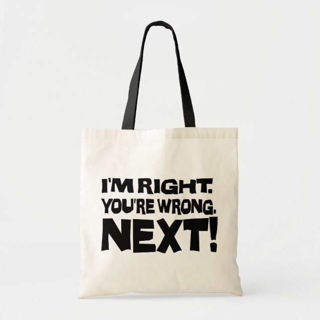 I'm Right You're Wrong Next! Funny Smart Attitude Tote Bag (Front)