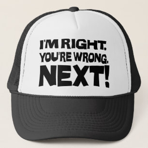 I'm Right You're Wrong Next! Funny Smart Attitude Trucker Hat