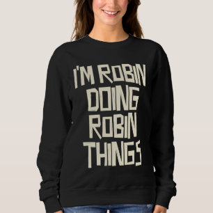 I'm Robin doing Robin things Sweatshirt