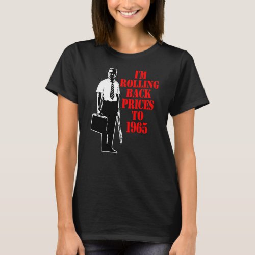 Im Rolling Back Prices To 1965  T_Shirt