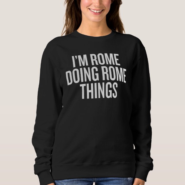 I'M ROME DOING ROME THINGS Slogan Sweatshirt (Front)