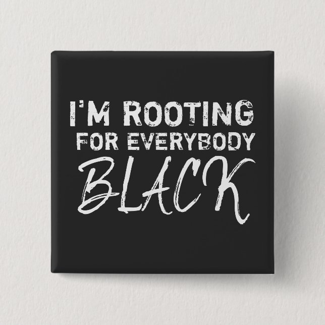 I'm rooting for everybody Black Button (Front)