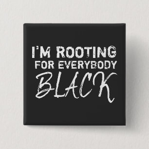 I'm rooting for everybody Black Button