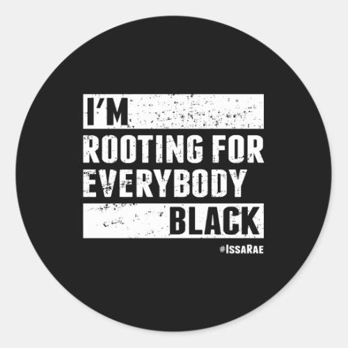 IM Rooting For Everybody Black Distressed Classic Round Sticker