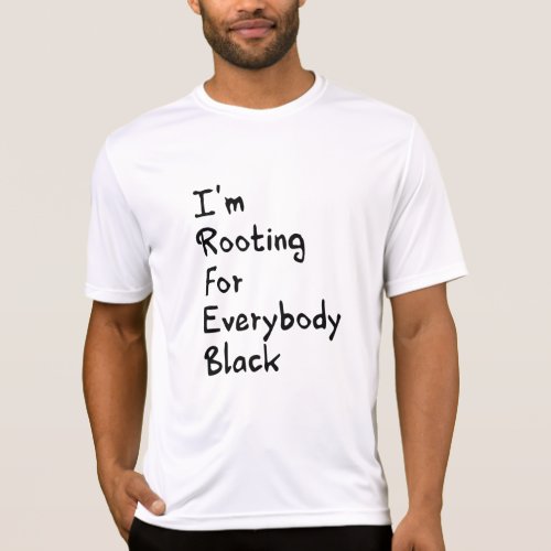 Im Rooting For Everybody Black    T_Shirt