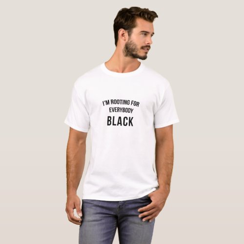 Im Rooting For Everybody Black T_Shirt
