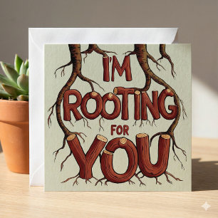 I'm Rooting For You Card
