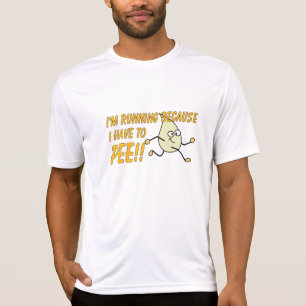 I'm Running Because I have to PEE!! T-Shirt