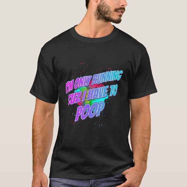I'm Running 'cuz I Have To Poop Saying Sarcastic T-Shirt (Front)