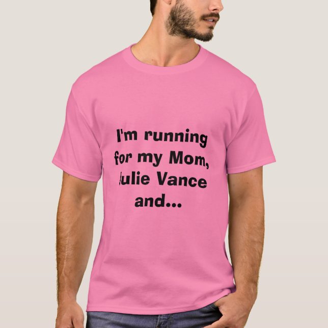 I'm running for my Mom,Julie Vance and... T-Shirt (Front)