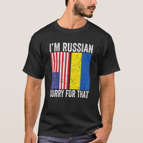 Im Russian Sorry For That Ukrainian American USA T_Shirt