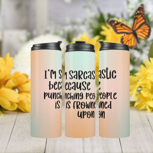 Im Sarcastic Because Punching People Sarcasm Thermal Tumbler