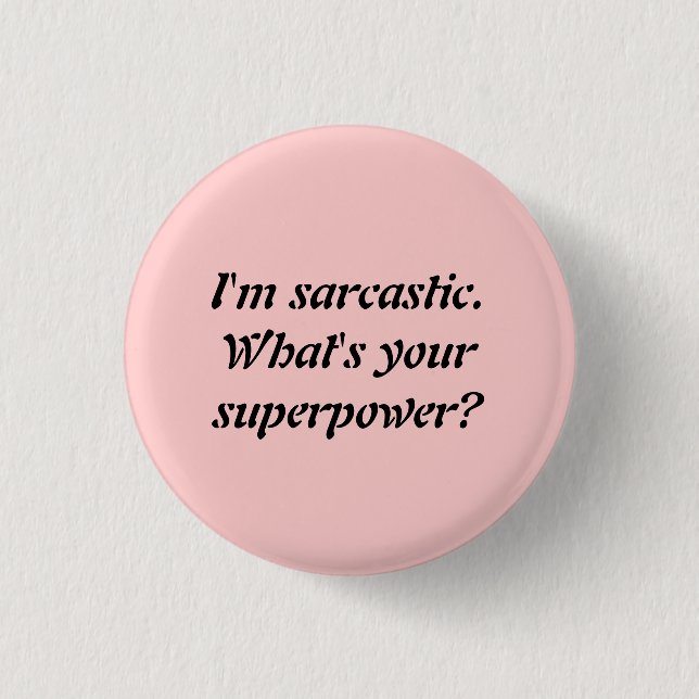 I'M SARCASTIC. WHAT'S YOUR SUPERPOWER? BUTTON (Front)