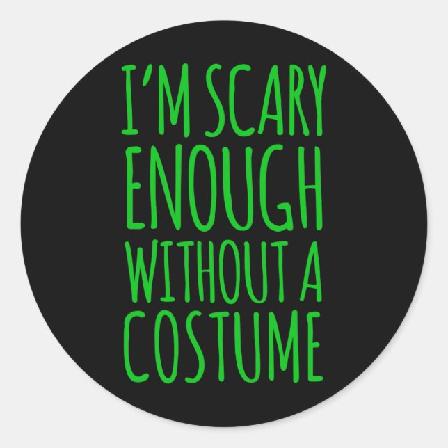 Im Scary Enough Without A Costume For Halloween  Classic Round Sticker (Front)