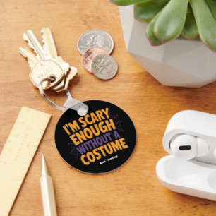 I'm Scary Enough Without Costume Funny Halloween Keychain