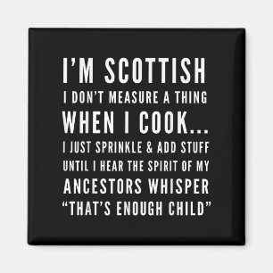 I'm Scottish I Don't Measure A Thing When I Cook  Magnet
