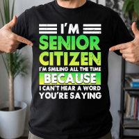 I'M Senior Citizen I'M Smiling All The Time Retro