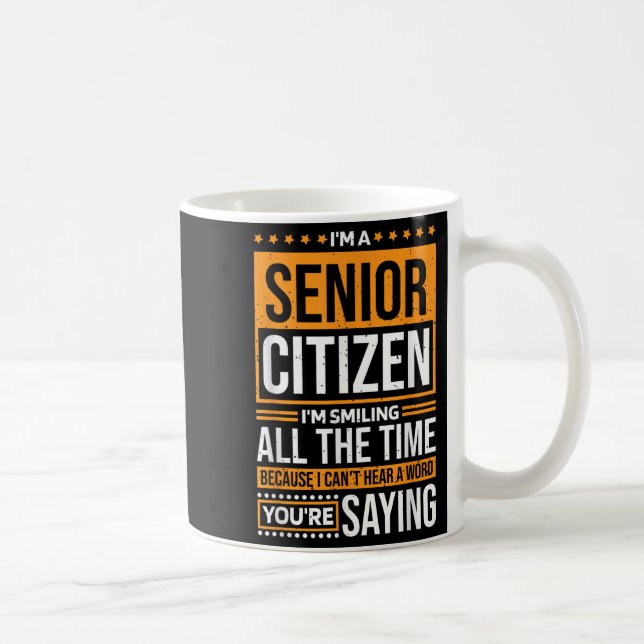 I'm Senior Citizen I'm Smiling All The Time, Senio Coffee Mug (Right)