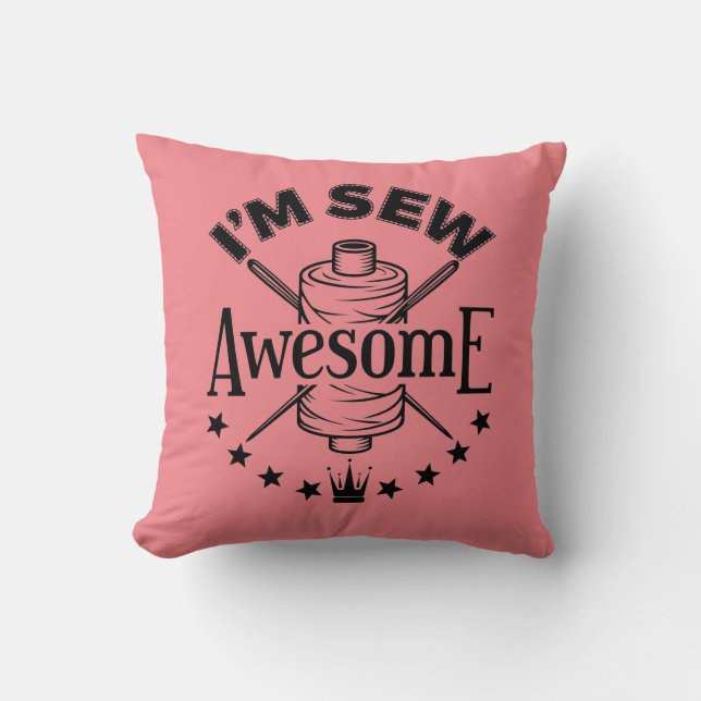 I'm Sew Awesome Sewing Lover Seamstress Throw Pillow (Front)