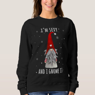 I'm Sexy And I Gnome It   Garden Gnomes For Men Wo Sweatshirt