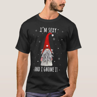 I'm Sexy And I Gnome It Garden Gnomes For Men Wo T-Shirt