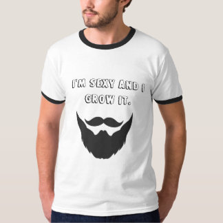 I'm sexy and I grow it. T-Shirt