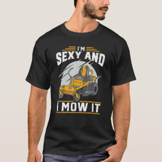 Im Sexy And I Mow I Lawn Mowing Dad Grandpa T-Shirt