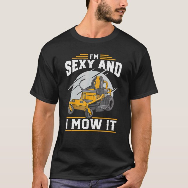 Im Sexy And I Mow I Lawn Mowing Dad Grandpa T-Shirt (Front)