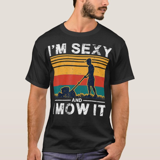 Im Sexy And I Mow It Funny Lawn Mower Pun T-Shirt (Front)