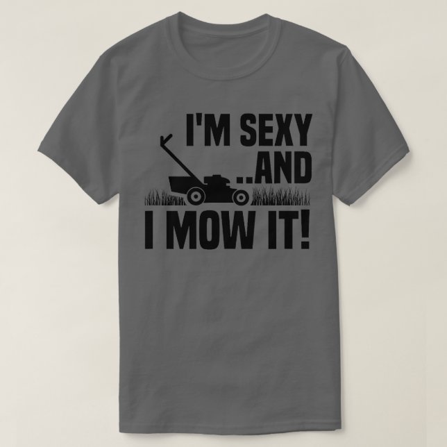Im Sexy and I Mow It Lawn Mowing Funny Gardening   T-Shirt (Design Front)