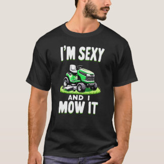 I'm sexy and I mow it - mowing T-Shirt