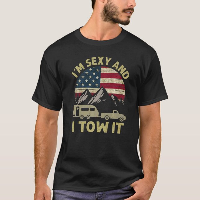 I'm Sexy And I Tow It American Flag Caravan Campin T-Shirt (Front)